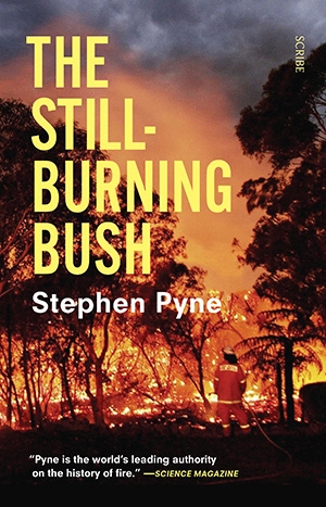 Stephen Pyne's latest book, "The Still-Burning Bush"