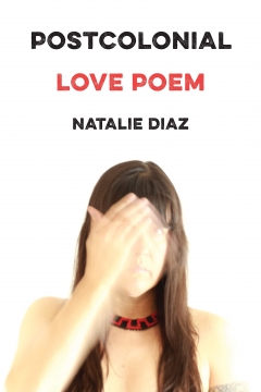 Cover image of "Postcolonial Love Poem" by Natalie Diaz courtesy Graywolf Press.